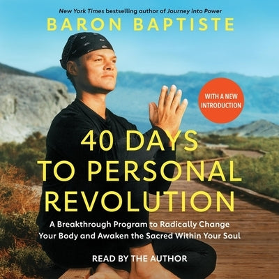 40 Days to Personal Revolution: A Breakthrough Program to Radically Change Your Body and Awaken the Sacred Within Your Soul by Baptiste, Baron