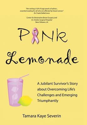 Pink Lemonade: A Jubilant Survivor's Story about Overcoming Life's Challenges and Emerging Triumphantly by Severin, Tamara Kaye