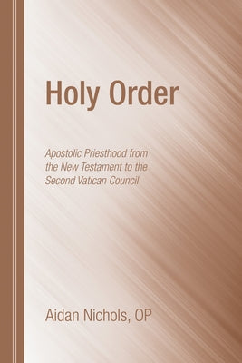 Holy Order by Nichols, Aidan O. P.