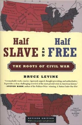 Half Slave and Half Free: The Roots of Civil War by Levine, Bruce