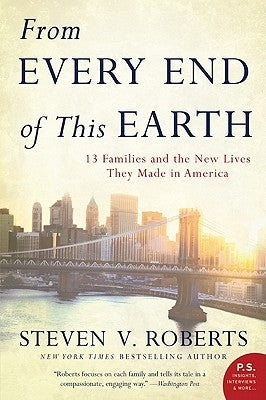 From Every End of This Earth: 13 Families and the New Lives They Made in America by Roberts, Steven V.