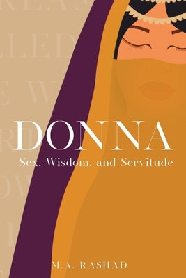 Donna: Sex, Wisdom, and Servitude by Rashad, M. A.