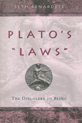 Plato's Laws: The Discovery of Being by Benardete, Seth