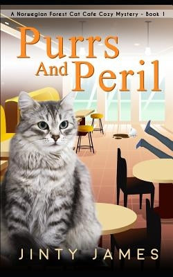 Purrs and Peril: A Norwegian Forest Cat Café Cozy Mystery - Book 1 by James, Jinty