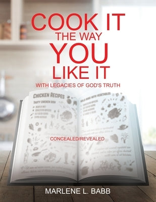 Cook It The Way You Like It with Legacies of God's Truth by Babb, Marlene L.