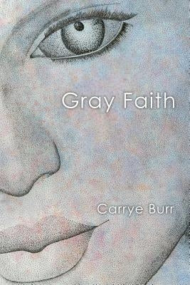 Gray Faith by Burr, Carrye