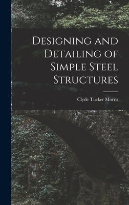 Designing and Detailing of Simple Steel Structures by Tucker, Morris Clyde