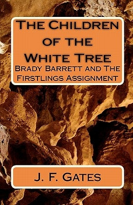 The Children of the White Tree: Brady Barrett and The Firstlings Assignment by Gates, J. F.