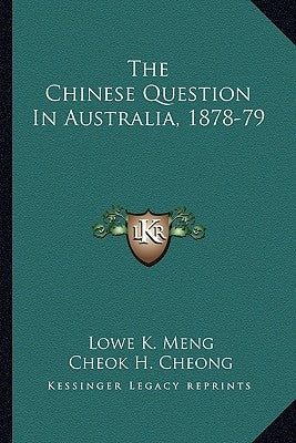 The Chinese Question In Australia, 1878-79 by Meng, Lowe K.