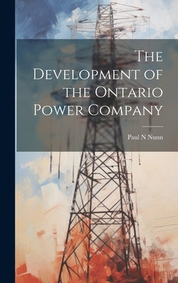 The Development of the Ontario Power Company by Nunn, Paul N.