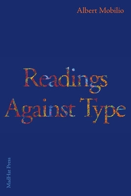Readings Against Type by Mobilio, Albert`