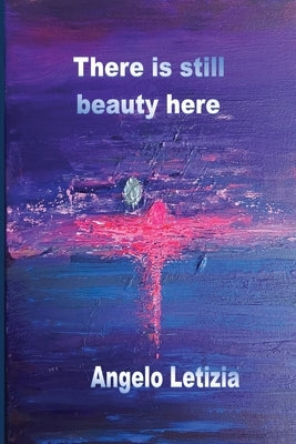 There is still beauty here by Letizia, Angelo