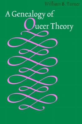 A Genealogy of Queer Theory by Turner, William