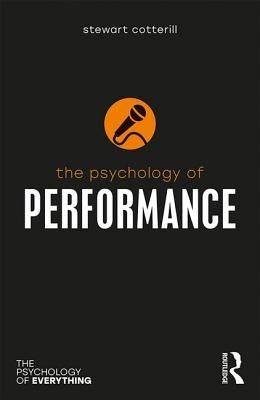 The Psychology of Performance by Cotterill, Stewart T.