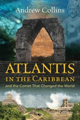 Atlantis in the Caribbean: And the Comet That Changed the World by Collins, Andrew