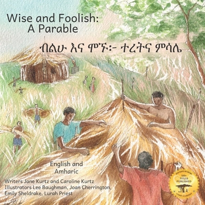Wise and Foolish: A Parable in English and Amharic by Kurtz, Caroline