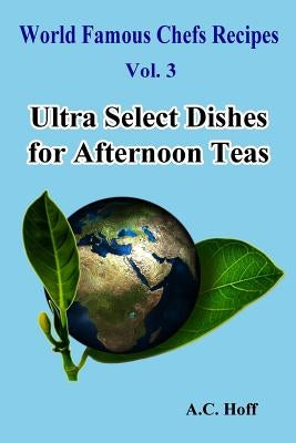 Ultra Select Dishes for Afternoon Teas by Hoff, A. C.