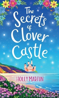The Secrets of Clover Castle: Previously published as Fairytale Beginnings by Martin, Holly