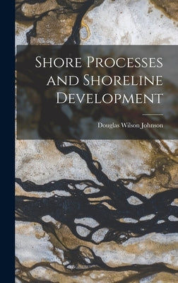 Shore Processes and Shoreline Development by Johnson, Douglas Wilson