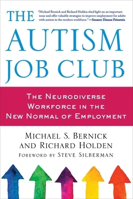 The Autism Job Club: The Neurodiverse Workforce in the New Normal of Employment by Bernick, Michael