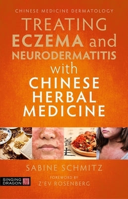 Treating Eczema and Neurodermatitis with Chinese Herbal Medicine by Schmitz, Sabine