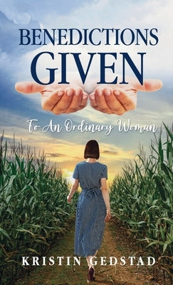 Benedictions Given to an Ordinary Woman by Gedstad, Kristin