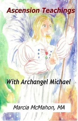 Ascension Teachings with Archangel Michael by McMahon Ma, Marcia