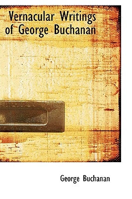 Vernacular Writings of George Buchanan by Buchanan, George