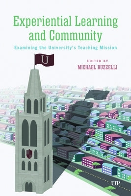 Experiential Learning and Community: Examining the University's Teaching Mission by Buzzelli, Michael