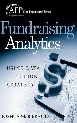 Fundraising Analytics by Birkholz, Joshua M.