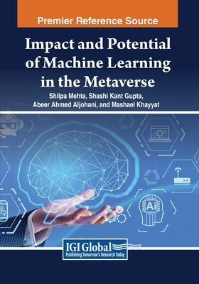 Impact and Potential of Machine Learning in the Metaverse by Mehta, Shilpa