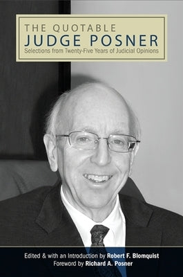 The Quotable Judge Posner: Selections from Twenty-Five Years of Judicial Opinions by Blomquist, Robert F.