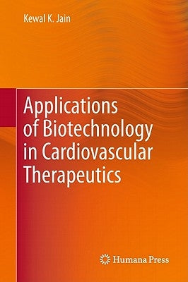 Applications of Biotechnology in Cardiovascular Therapeutics by Jain, Kewal K.
