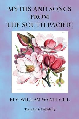 Myths and Songs from the South Pacific by Gill, William Wyatt