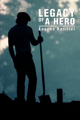 Legacy of a Hero by Basilici, Eugene