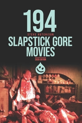 194 Slapstick Gore Movies by Hutchison, Steve