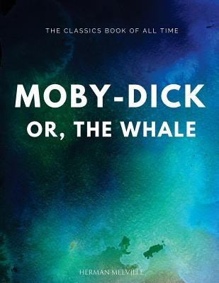 Moby-Dick; Or, the Whale by Melville, Herman