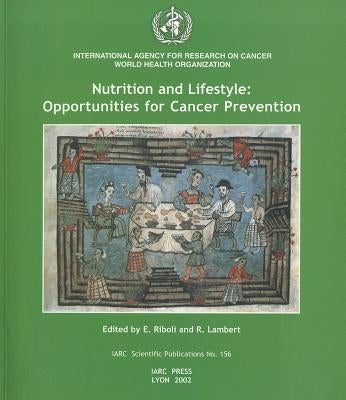 Nutrition and Lifestyle: Opportunities for Cancer Prevention by Riboli, E.