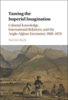 Taming the Imperial Imagination by Bayly, Martin J.