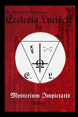 Ecclesia Luciferi. Mysterium Impietatis: The Mystery of Godlessness by Ns, Lcf