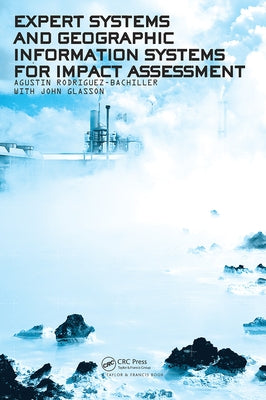 Expert Systems and Geographic Information Systems for Impact Assessment by Rodriguez-Bachiller, Agustin