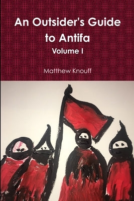 An Outsider's Guide to Antifa by Knouff, Matthew