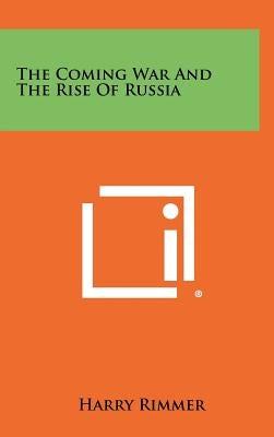 The Coming War and the Rise of Russia by Rimmer, Harry