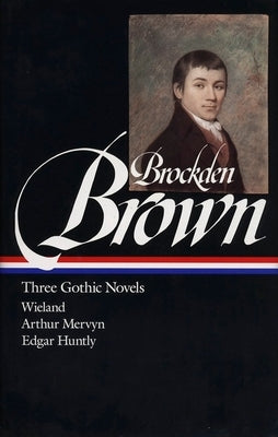 Charles Brockden Brown: Three Gothic Novels (Loa #103): Wieland / Arthur Mervyn / Edgar Huntly by Brown, Charles Brockden