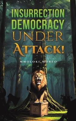 Insurrection-Democracy Under Attack! by Moreo, Mmoloki