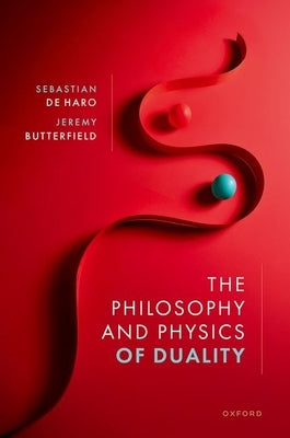 The Philosophy and Physics of Duality by de Haro, Sebastian