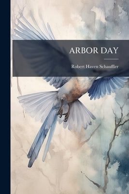 Arbor Day by Schauffler, Robert Haven