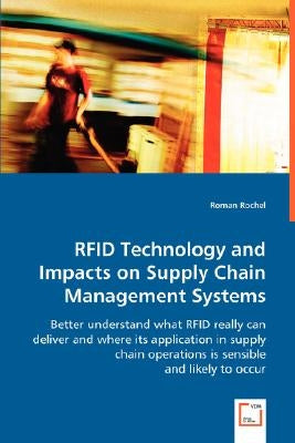 RFID Technology and Impacts on Supply Chain Management Systems by Rochel, Roman