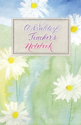 A Waldorf Teacher's Notebook by Lavender, Laura