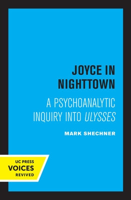 Joyce in Nighttown: A Psychoanalytic Inquiry Into Ulysses by Shechner, Mark